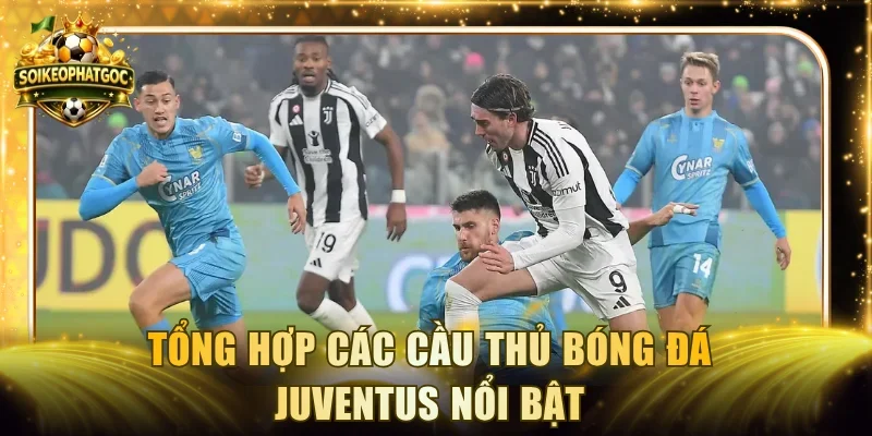 Tổng hợp các cầu thủ bóng đá Juventus nổi bật